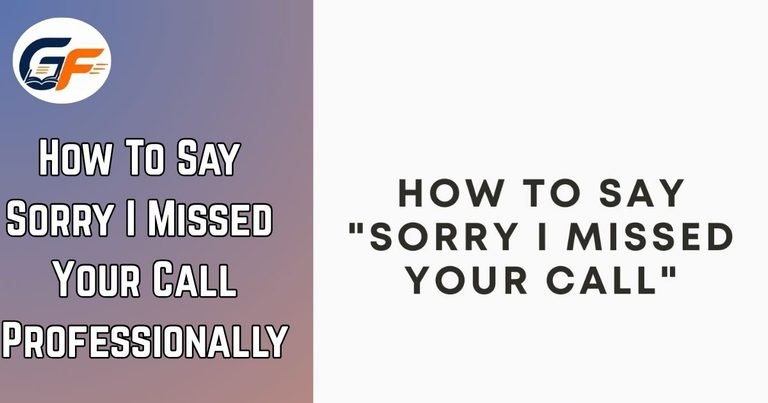 How To Say Sorry I Missed Your Call Professionally